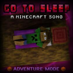 Go to Sleep: A Minecraft Song (feat. Jason Wells)
