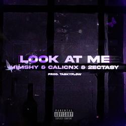 LOOK AT ME (feat. CALICNX & 2Ectasy)