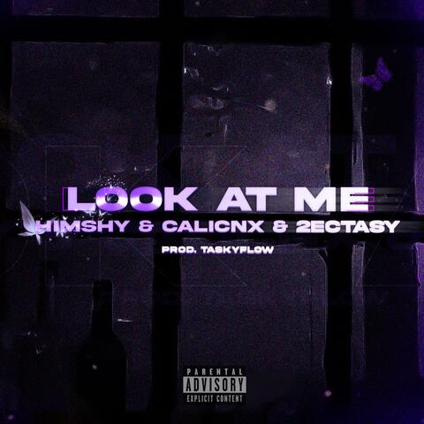 LOOK AT ME (feat. CALICNX & 2Ectasy)
