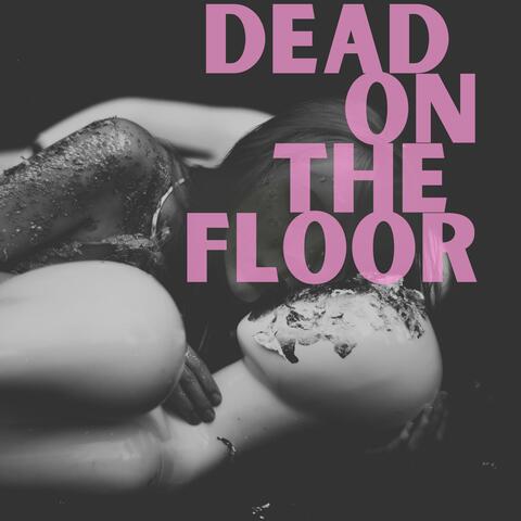 Dead On The Floor