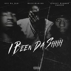 I Been Da Shhh (feat. Ace Da Kid & Street Runner Phresh)