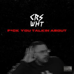 Fuck you Talkin' Bout