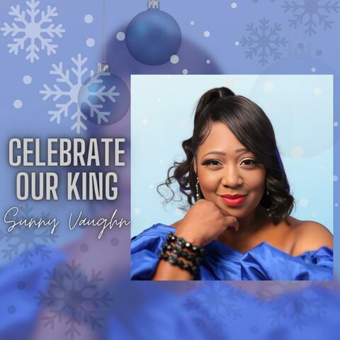 Celebrate Our King