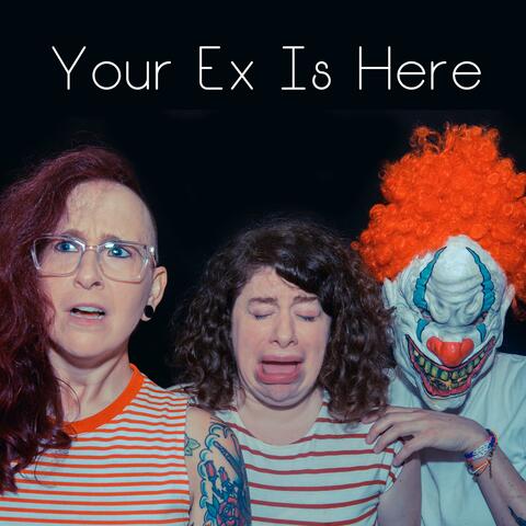 Your Ex Is Here