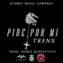 Pide Por Mí (feat. Trenx & Dieko Radiactivo)