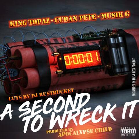 A Second To Wreck It (feat. Musik G, King Topaz, DJ Rustbucket & Apocalypse Child)