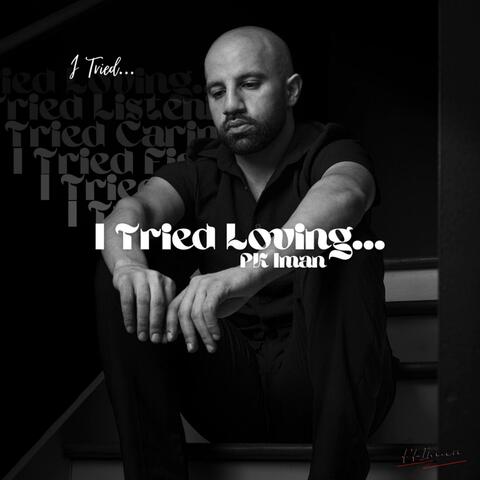 I TRIED LOVING...
