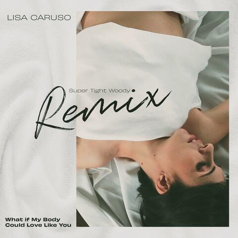 What If My Body Could Love Like You (feat. Lisa Caruso) [Remix]