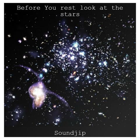 Before you rest look at the stars