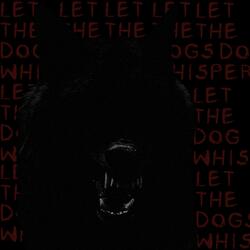 LET THE DOGS WHISPER