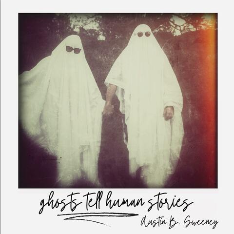 Ghosts Tell Human Stories