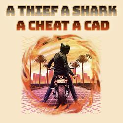 A Thief, A Shark, A Cheat, A Cad