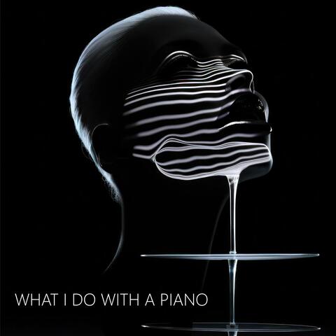 WHAT I DO WITH A PIANO