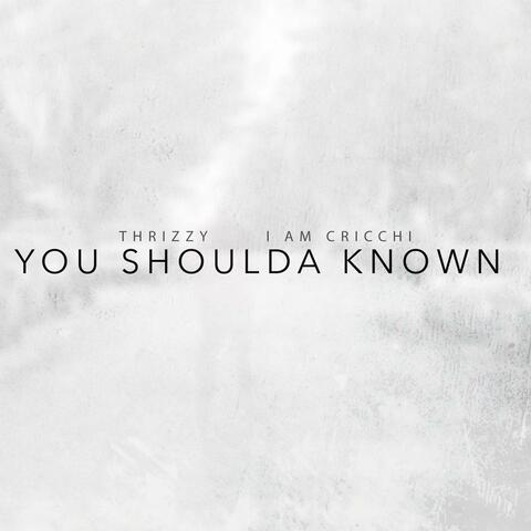 You Shoulda Known (feat. I Am Cricchi)