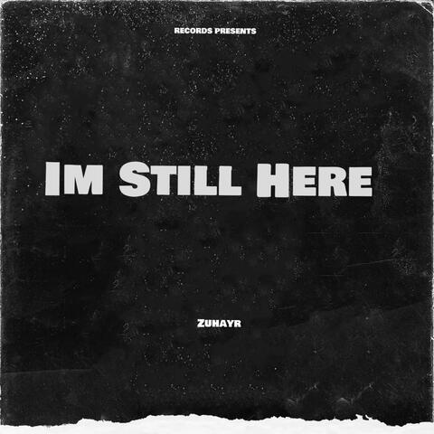 IM STILL HERE