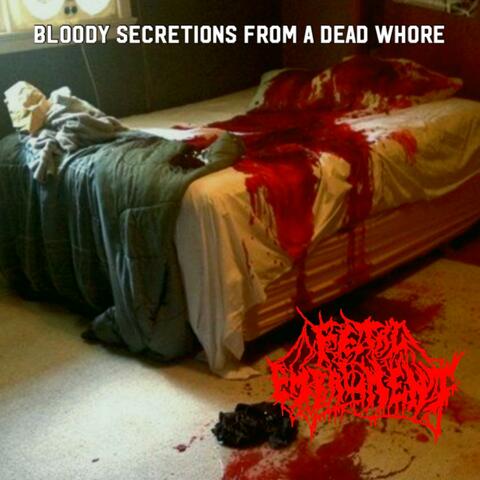 Bloody Secretions From A Dead Whore