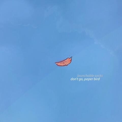 Don't Go, Paper Bird