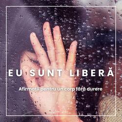 Eu Sunt Liberă | Afirmații pentru un corp fără durere