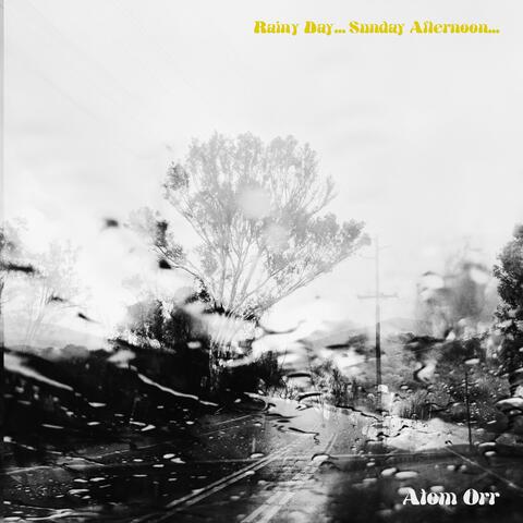 Rainy Day, Sunday Afternoon