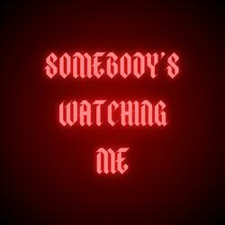 Somebody's Watching Me
