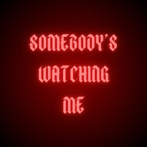 Somebody's Watching Me