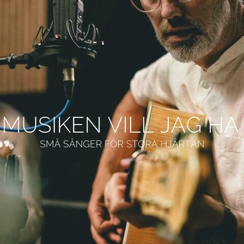 MUSIKEN VILL JAG HA