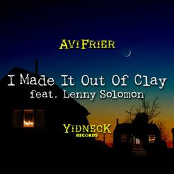 I Made It Out Of Clay (feat. Lenny Solomon)
