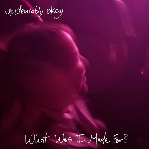 What Was I Made For?