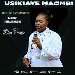 USIKIAYE MAOMBI -KIKUYU (KIKUYU VERSION )