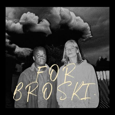 FOR BROSKI