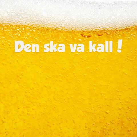 Den ska va kall