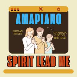 Spirit Lead Me Amapiano 2.0 (feat. Charmza Cee On The Beat)