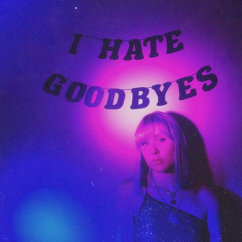 I Hate Goodbyes
