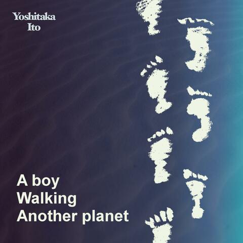 A Boy Walking Another Planet