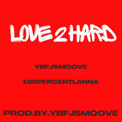LOVE 2 HARD (feat. 100PERCENTLANNA)