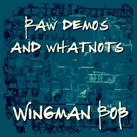 Raw Demos and Whatnots