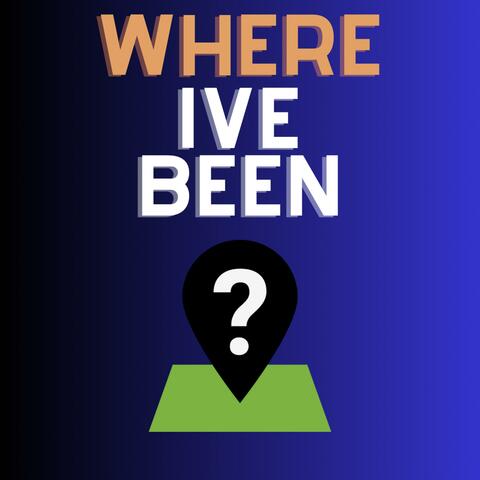 Where Ive Been