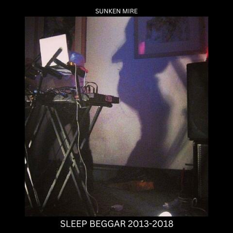 Sleep Beggar 2013-2018