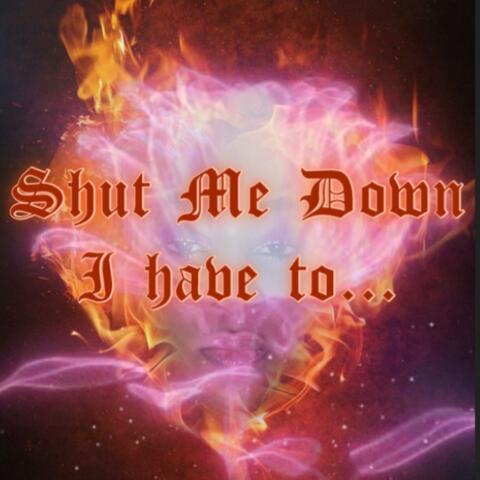 Shut Me Down