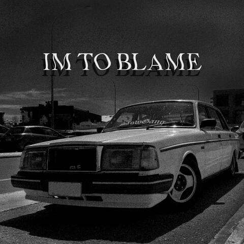 I'm To Blame