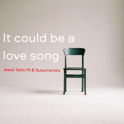 It could be a love song (feat. Susurrante's)