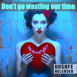 Don't Go Wasting Our Time