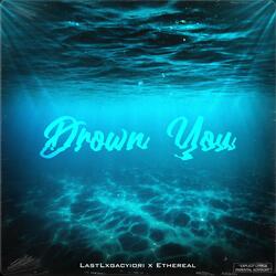 Drown You (feat. Ethereal)