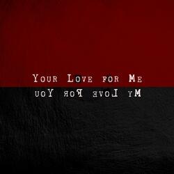 Your Love for Me, My Love for You