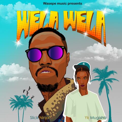 Wela Wela (feat. Slick Ninja & Yk mugisha)
