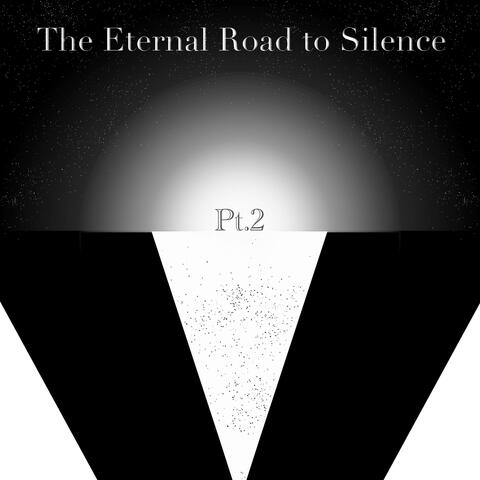 The Eternal Road to Silence Pt. 2