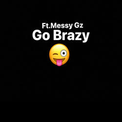 Go Brazy (feat. Messy Gz)