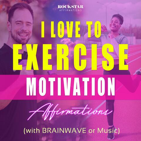 I Love To Exercise Motivation Affirmations (with Brainwave or Music)
