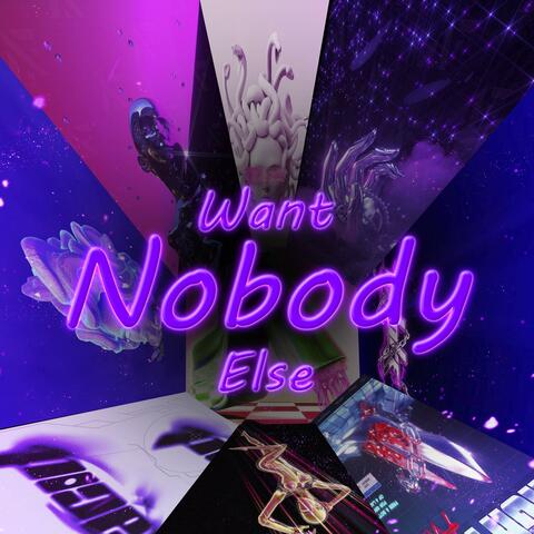Want Nobody Else