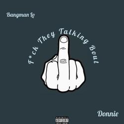 Fuck they talking bout (feat. Famous Donnie)